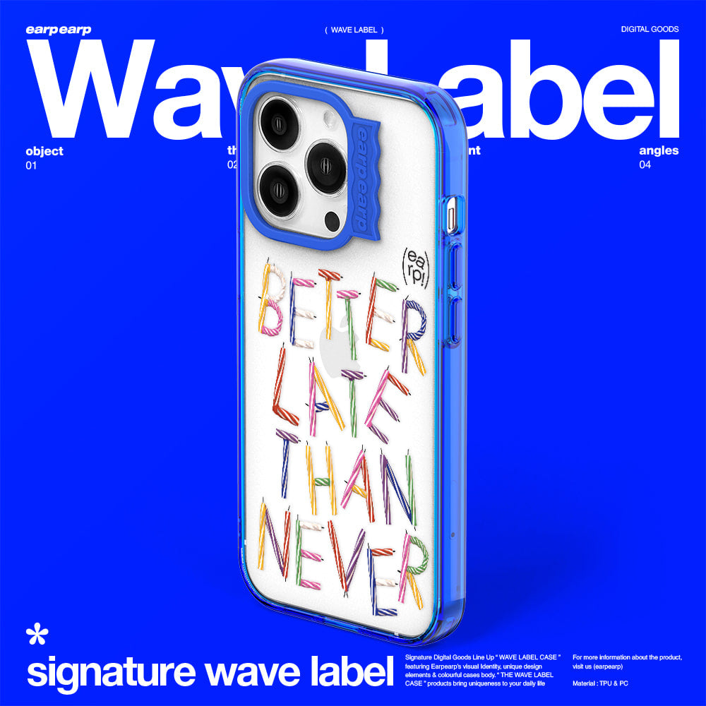 BETTER LATE THAN NEVER-BLUE (Wave Label Clear Case)