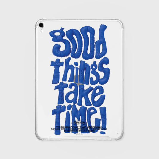 GOOD THINGS TAKE TIME-BLUE Ipad Clear Case